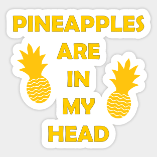 Pineapples Are in My Head Sticker
